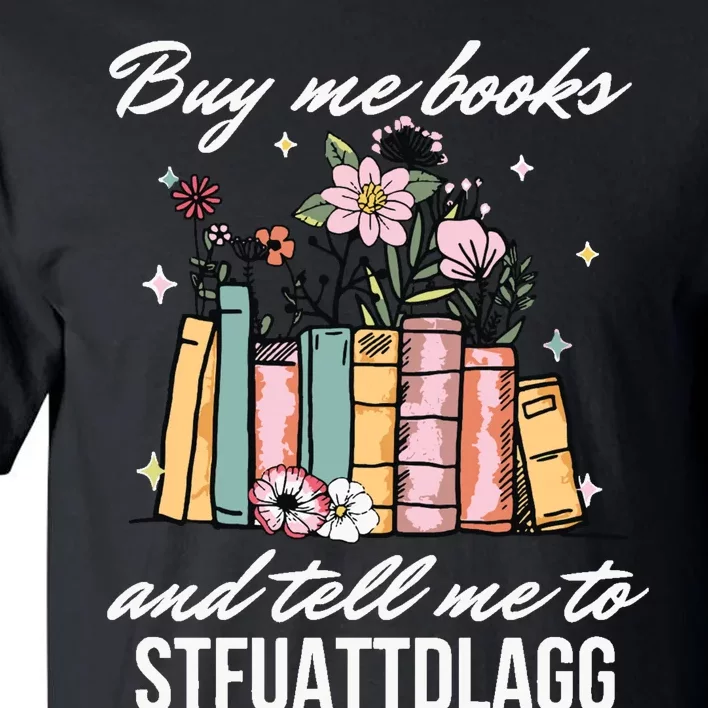 Buy Me Books And Tell Me To STFUATTDLAGG Tall T-Shirt