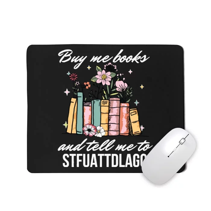 Buy Me Books And Tell Me To STFUATTDLAGG Mousepad