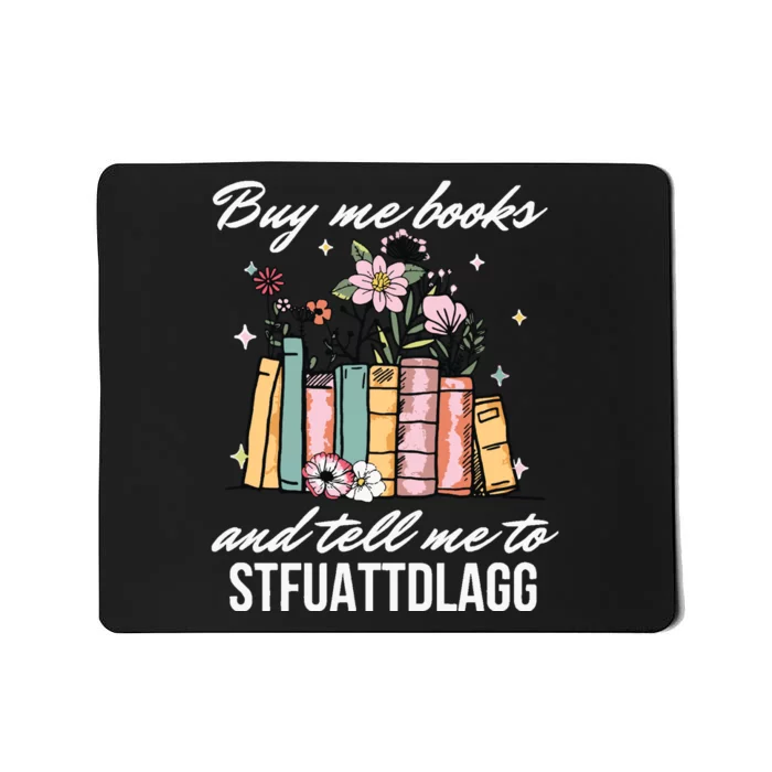 Buy Me Books And Tell Me To STFUATTDLAGG Mousepad