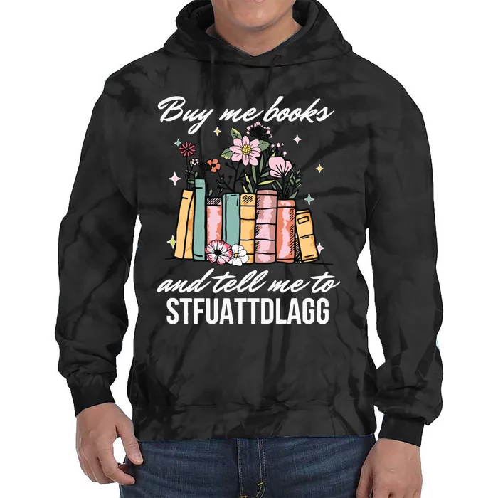 Buy Me Books And Tell Me To STFUATTDLAGG Tie Dye Hoodie