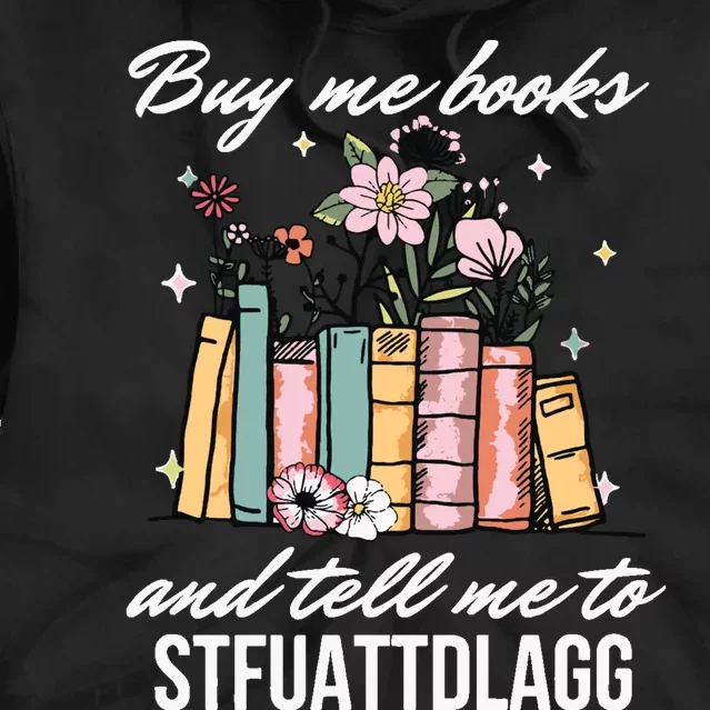 Buy Me Books And Tell Me To STFUATTDLAGG Tie Dye Hoodie