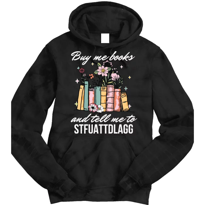 Buy Me Books And Tell Me To STFUATTDLAGG Tie Dye Hoodie