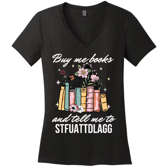 Buy Me Books And Tell Me To STFUATTDLAGG Women's V-Neck T-Shirt