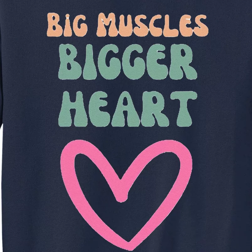 Big Muscles Bigger Heart Tall Sweatshirt