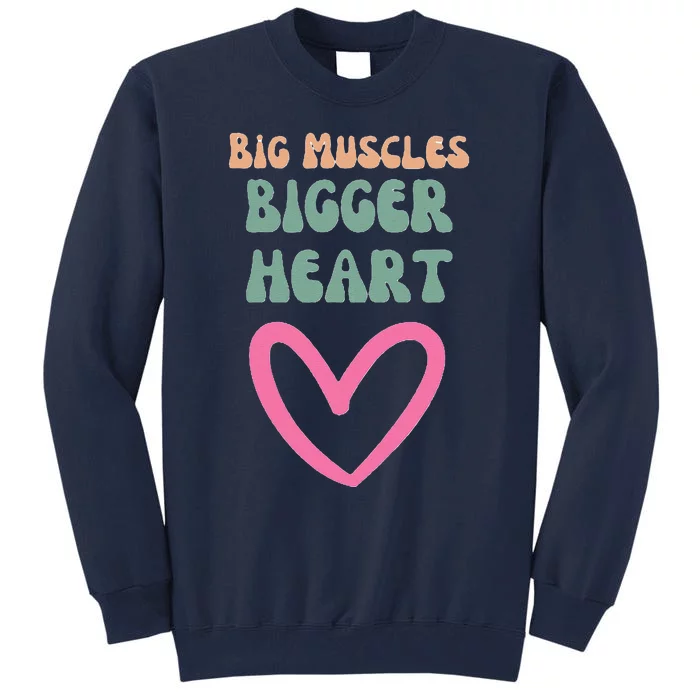 Big Muscles Bigger Heart Tall Sweatshirt