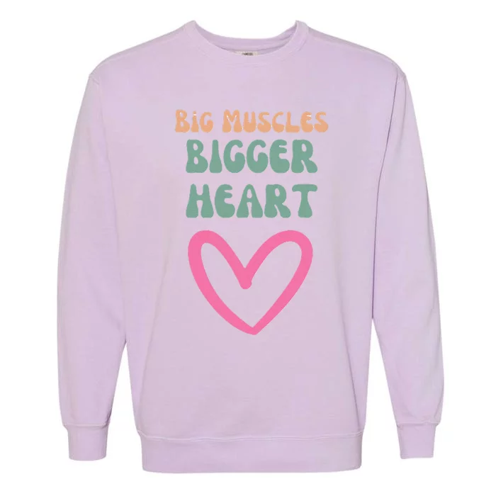 Big Muscles Bigger Heart Garment-Dyed Sweatshirt