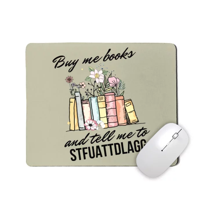 Buy Me Books And Tell Me To STFUATTDLAGG Mousepad