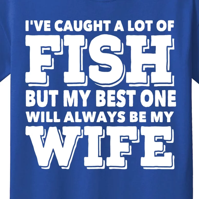 But My Best One Be My Wife Funny Quote Love Saying Gift Kids T-Shirt