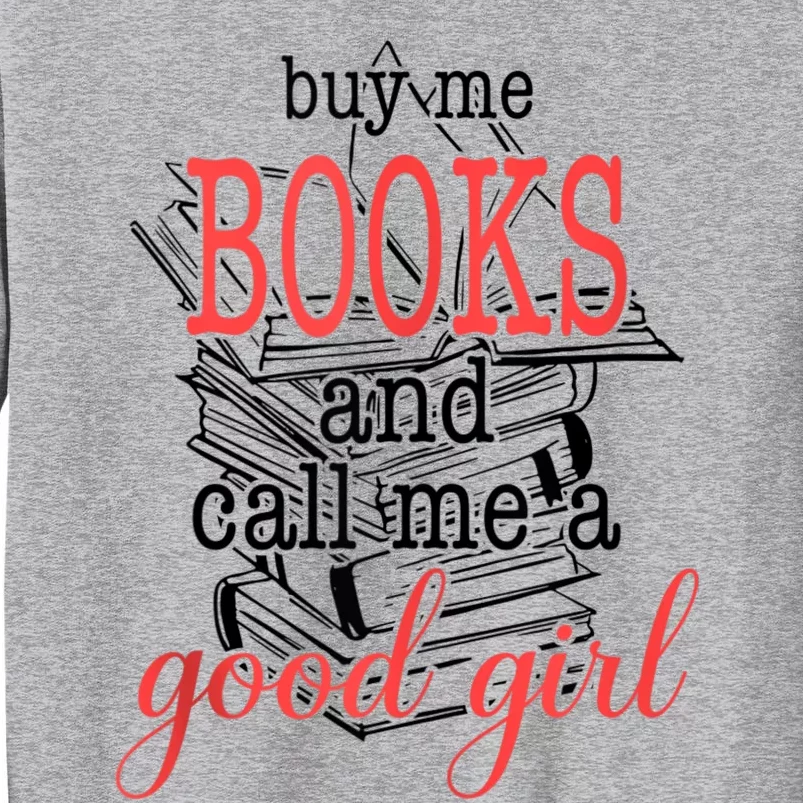 Buy Me Books & Call Me A Good Girl Apparel Book Lover Tall Sweatshirt