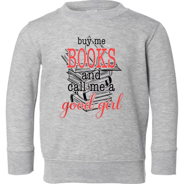 Buy Me Books & Call Me A Good Girl Apparel Book Lover Toddler Sweatshirt