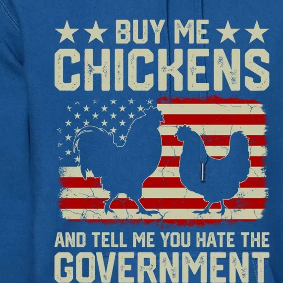 Buy Me Chickens And Tell Me You Hate The Governt Gift Premium Hoodie