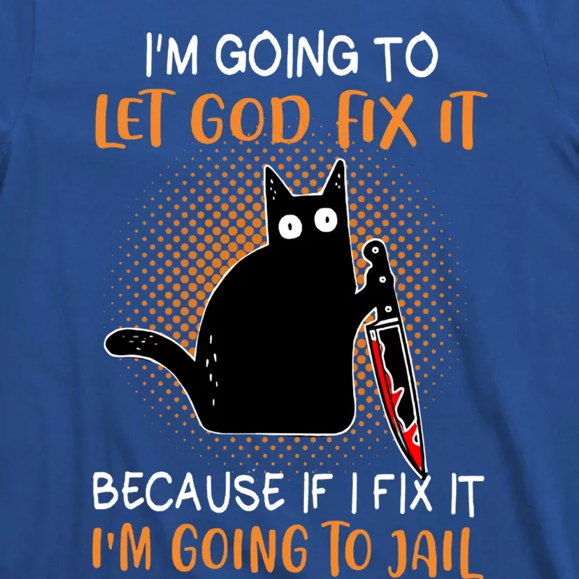 Black Murderous Cat Knife I'm Gonna Let God Fix It Halloween Cool Gift T-Shirt