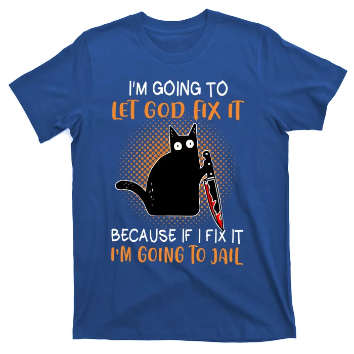 Black Murderous Cat Knife I'm Gonna Let God Fix It Halloween Cool Gift T-Shirt