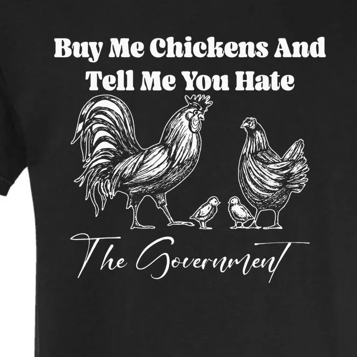 Buy Me Chickens And Tell Me You Hate The Government FUNNY Garment-Dyed Heavyweight T-Shirt