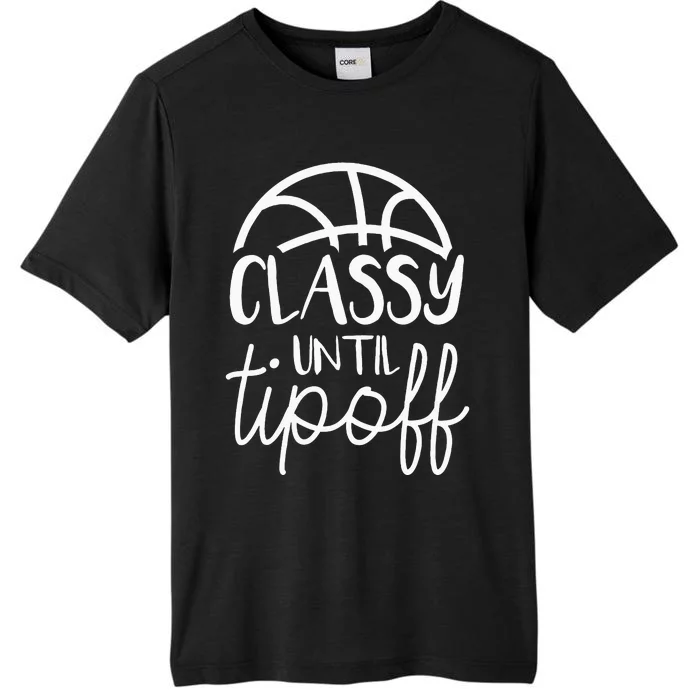 Basketball Mom Classy Until Tipoff Basketball For Women ChromaSoft Performance T-Shirt