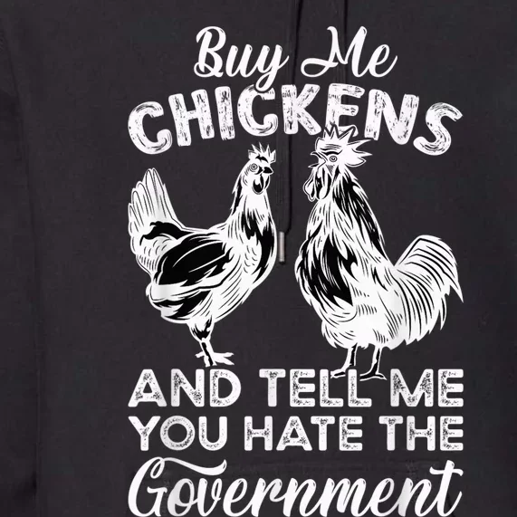 Buy Me Chickens And Tell Me You Hate The Government Premium Hoodie