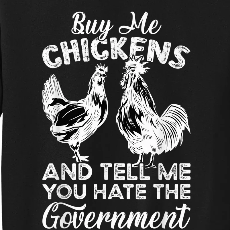 Buy Me Chickens And Tell Me You Hate The Government Tall Sweatshirt