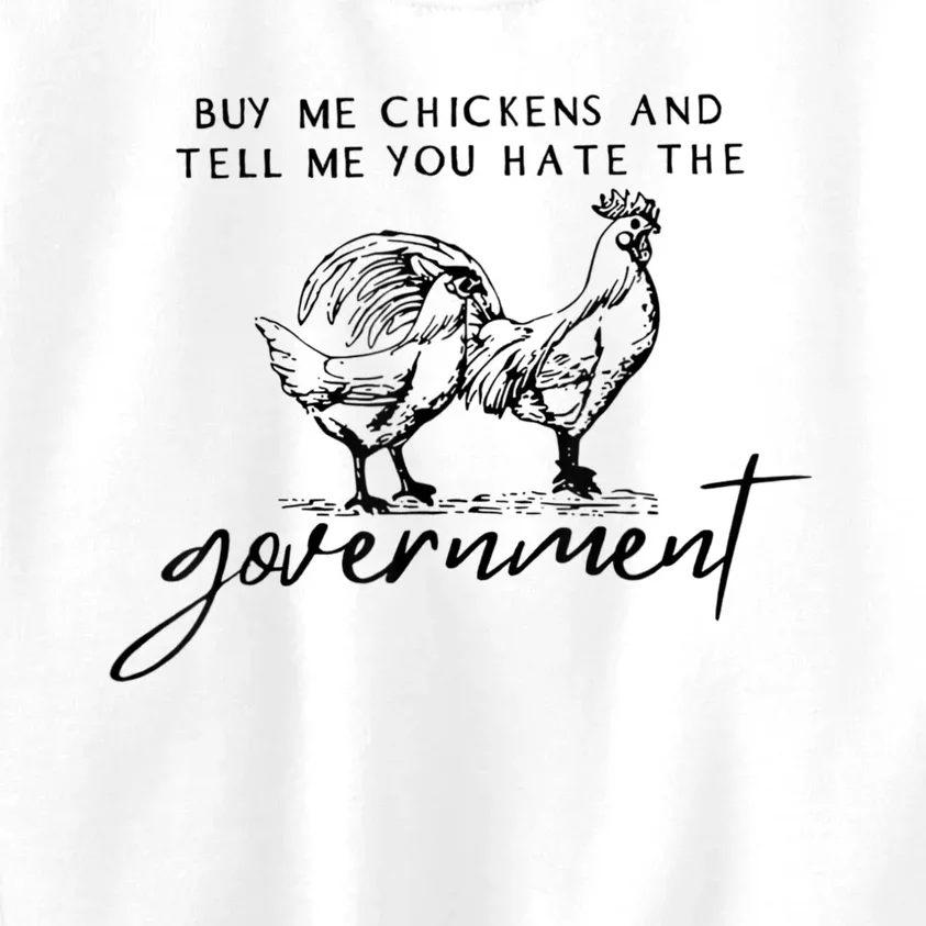 Buy Me Chickens And Tell Me You Hate The Government Kids Sweatshirt