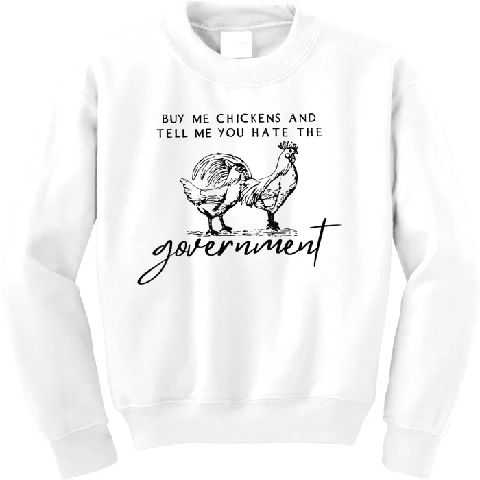 Buy Me Chickens And Tell Me You Hate The Government Kids Sweatshirt