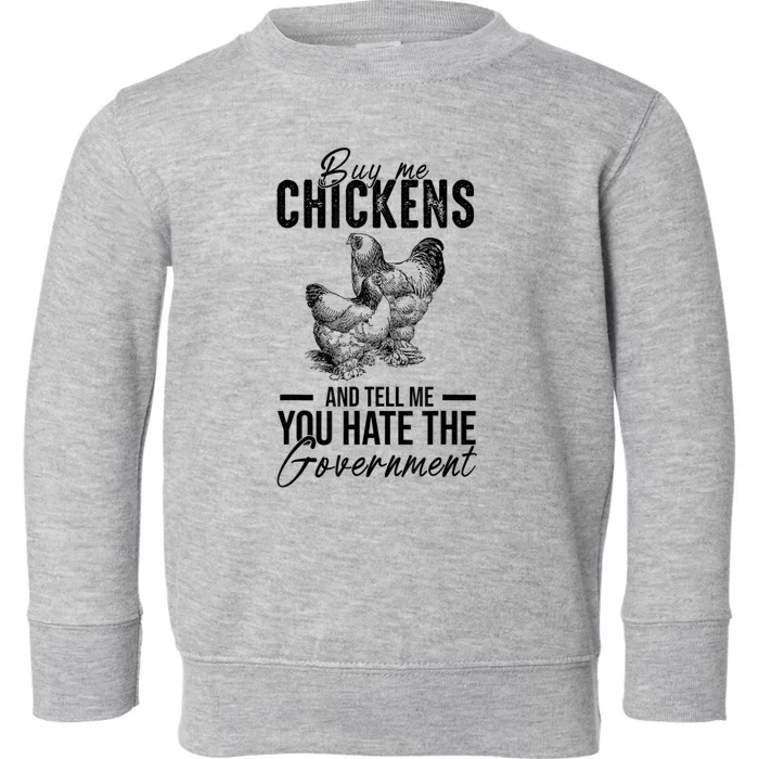 Buy Me Chickens Tell Me You Hate The Government Toddler Sweatshirt