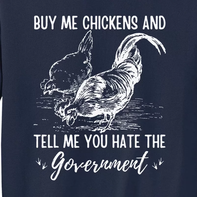 Buy Me Chickens And Tell Me You Hate The Government Tall Sweatshirt