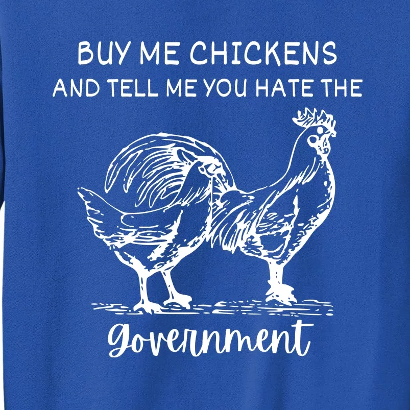 Buy Me Chickens And Tell Me You Hate The Government Sweatshirt