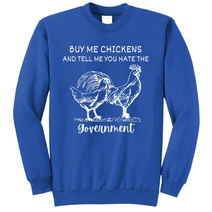 Buy Me Chickens And Tell Me You Hate The Government Sweatshirt