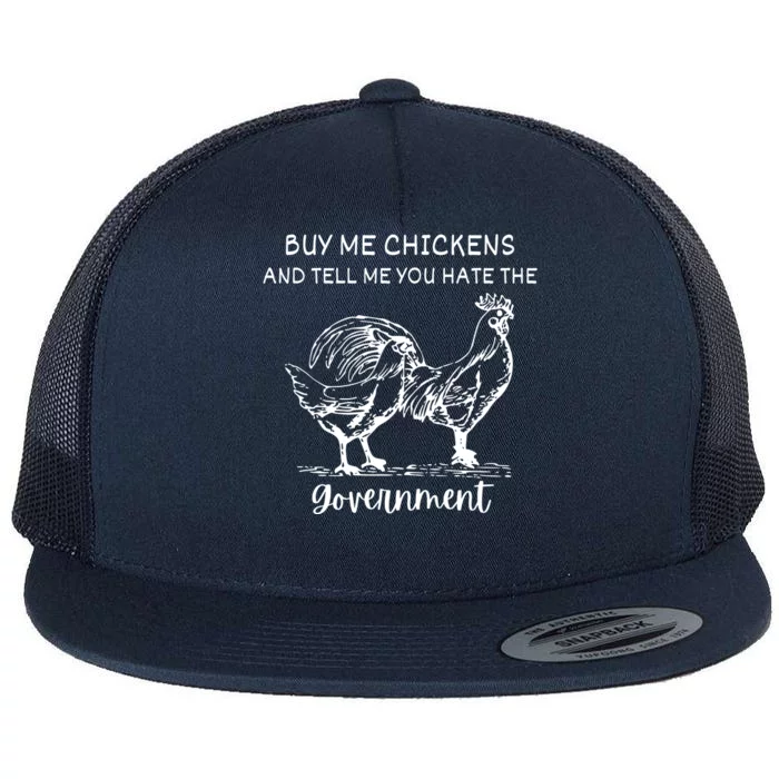 Buy Me Chickens And Tell Me You Hate The Government Flat Bill Trucker Hat