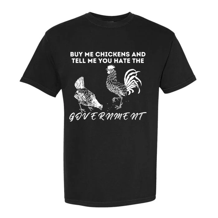 Buy Me Chickens And Tell Me You Hate The Government Garment-Dyed Heavyweight T-Shirt