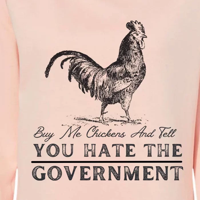 Buy Me Chickens And Tell You Hate The Government Womens California Wash Sweatshirt