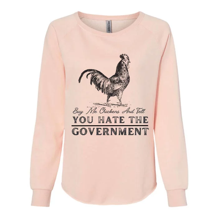 Buy Me Chickens And Tell You Hate The Government Womens California Wash Sweatshirt