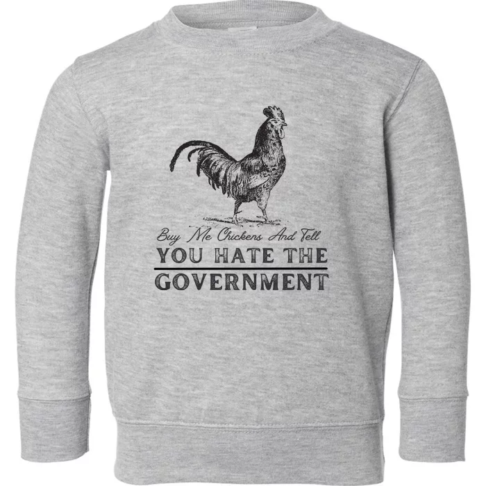 Buy Me Chickens And Tell You Hate The Government Toddler Sweatshirt