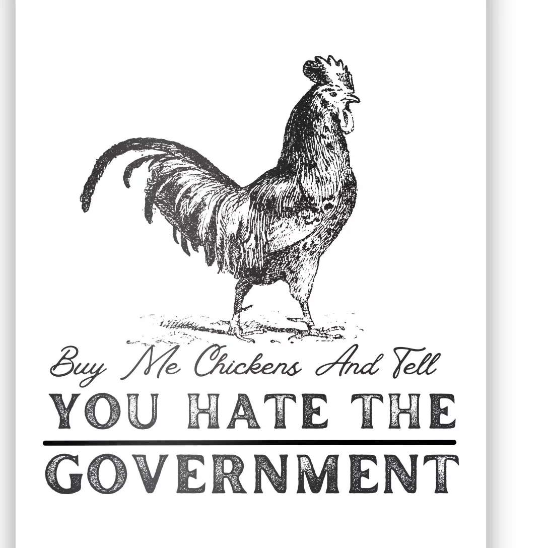 Buy Me Chickens And Tell You Hate The Government Poster