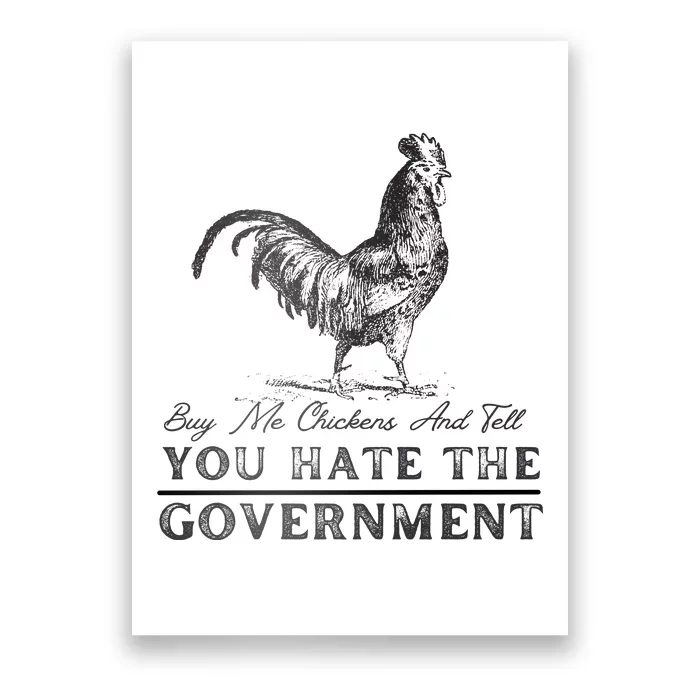 Buy Me Chickens And Tell You Hate The Government Poster