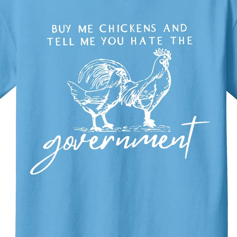 Buy Me Chickens And Tell Me You Hate The Government Kids T-Shirt