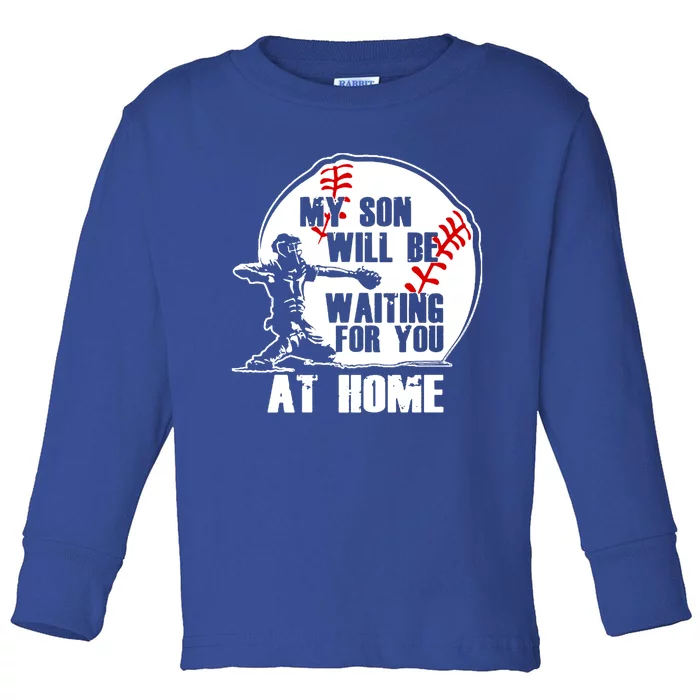 Baseball Mom Cute Gift My Son Will Be Waiting At Home Gift Toddler Long Sleeve Shirt