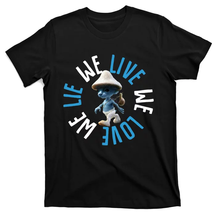 Blue Mushroom Cat Meme We Live We Love We Lie T-Shirt