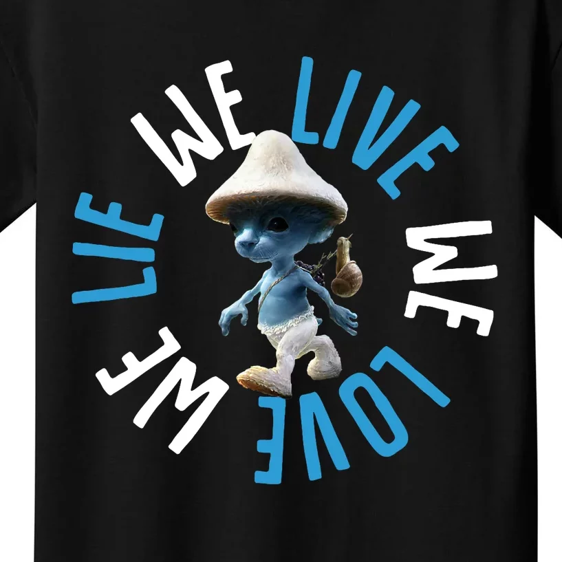 Blue Mushroom Cat Meme We Live We Love We Lie Kids T-Shirt