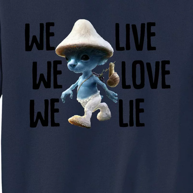 Blue Mushroom Cat Meme We Live We Love We Lie Funny Meme Design Tall Sweatshirt