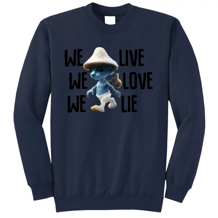 Blue Mushroom Cat Meme We Live We Love We Lie Funny Meme Design Tall Sweatshirt