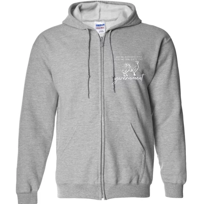 Buy Me Chickens And Tell Me You Hate The Government Full Zip Hoodie