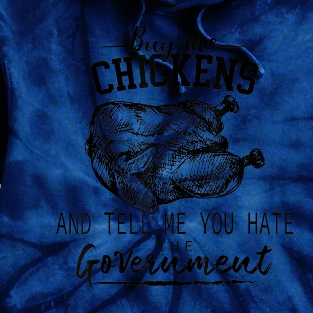 Buy Me Chickens And Tell Me You Hate The Government Tie Dye Hoodie