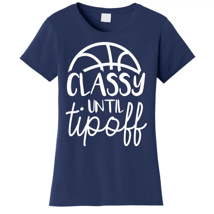 Basketball Mom Classy Until Tipoff Basketball For Wo Women's T-Shirt