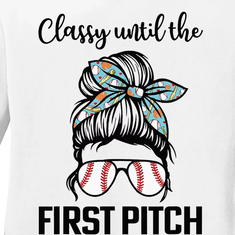 Baseball Mom Classy Until The First Pitch Messy Hair Ladies Long Sleeve Shirt