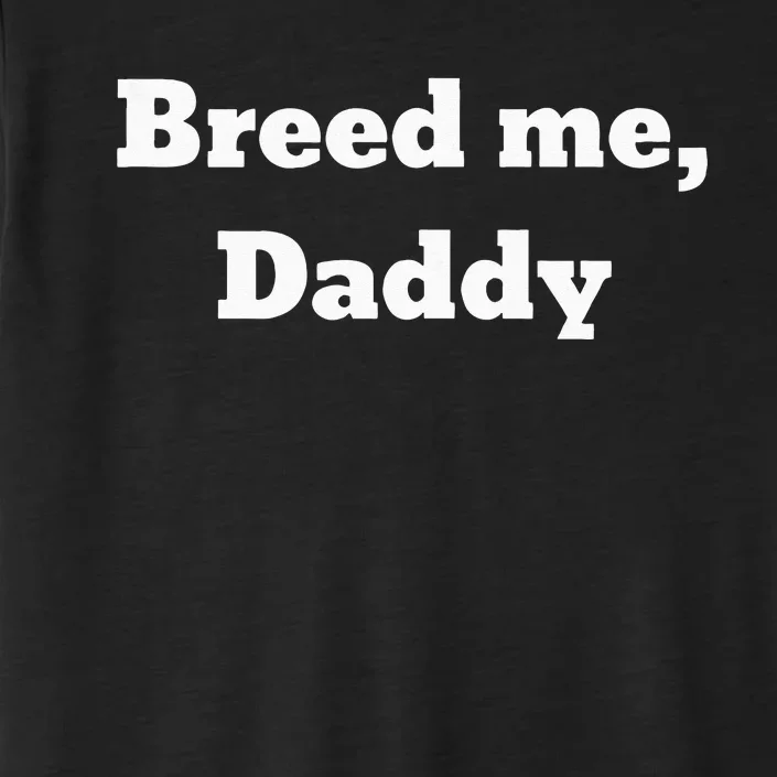 Breed Me Daddy ChromaSoft Performance T-Shirt