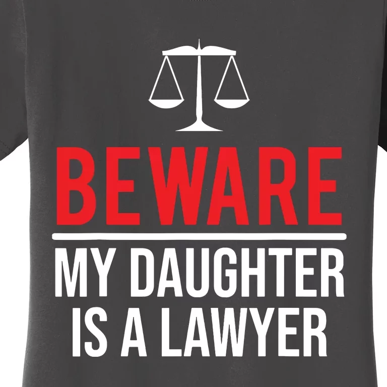 Beware My Daughter Is A Lawyer Funny Attorney Women's T-Shirt