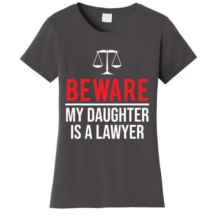 Beware My Daughter Is A Lawyer Funny Attorney Women's T-Shirt