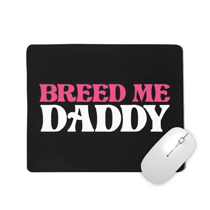 Breed Me Daddy Adult Humor Mousepad