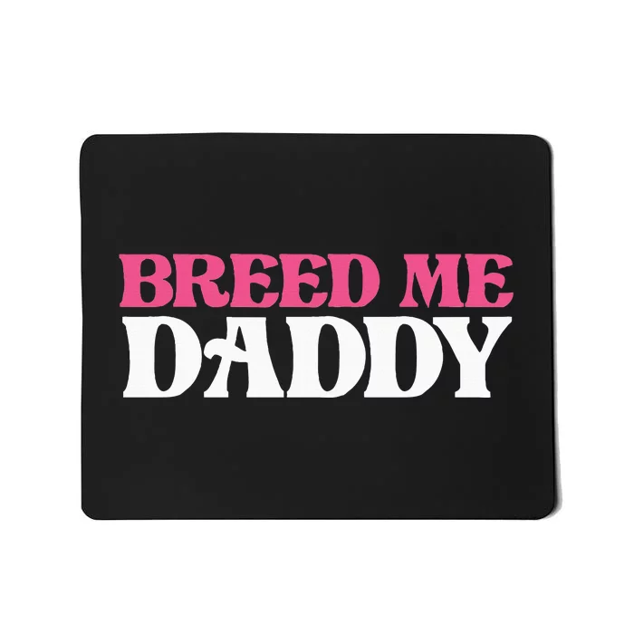 Breed Me Daddy Adult Humor Mousepad