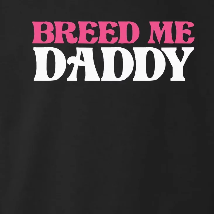 Breed Me Daddy Adult Humor Toddler Hoodie